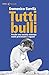 Tutti bulli. Perché una società violenta vuole processare i r... by Domenico Barrilà