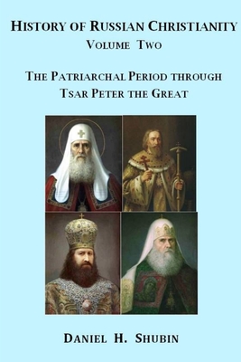 History of Russian Christianity, Volume Two, The Patriarchal Period through Tsar Peter the Great