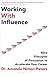 Working With Influence: Nine Principles of Persuasion to Accelerate Your Career