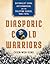 Diasporic Cold Warriors: Nationalist China, Anticommunism, and the Philippine Chinese, 1930s–1970s (Studies of the Weatherhead East Asian Institute, Columbia University)