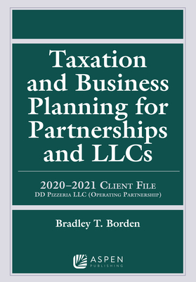 Taxation and Business Planning for Partnerships and LLCS: 2020–2021 Client File DD Pizzeria LLC (Operating Partnership) (Supplements)