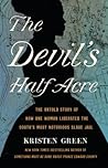 The Devil's Half Acre: The Untold Story of How One Woman Liberated the South's Most Notorious Slave Jail