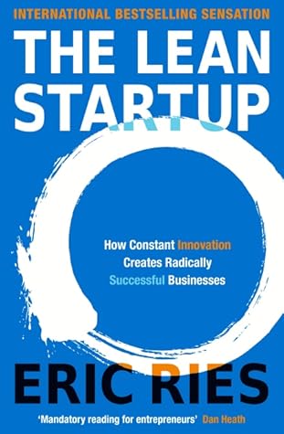 The Lean Startup: How Today's Entrepreneurs Use Continuous Innovation to Create Radically Successful Businesses by Ries Eric