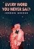 Every Word You Never Said (...