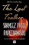 The Last Feather by Shameez Patel Papathanasiou