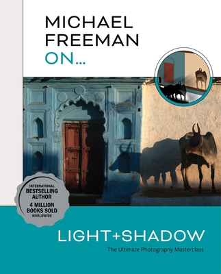 Michael Freeman On… Light & Shadow: The Ultimate Photography Masterclass (Paperback)