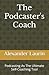 The Podcaster's Coach by Alexander Laurin