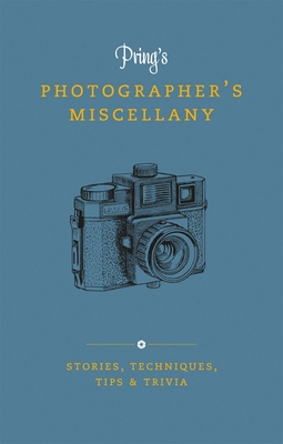 Pring's Photographer's Miscellany: Stories, Techniques, Tips & Trivia