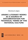 Arabic literary works as a source of documentation for technical terms of the material culture (Islamkundliche Untersuchungen, 98)