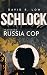 SCHLOCK Featuring Russia Cop