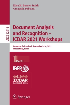Document Analysis and Recognition – ICDAR 2021 Workshops: Lausanne, Switzerland, September 5–10, 2021, Proceedings, Part I (Image Processing, Computer Vision, Pattern Recognition, and Graphics)