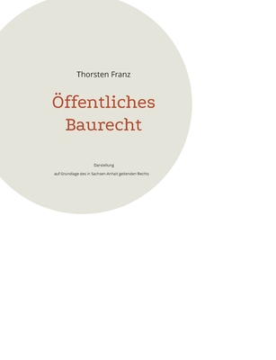 Öffentliches Baurecht: Darstellung auf Grundlage des in Sachsen-Anhalt geltenden Rechts