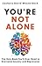 You're Not Alone: The Only Book You'll Ever Need to Overcome Anxiety and Depression