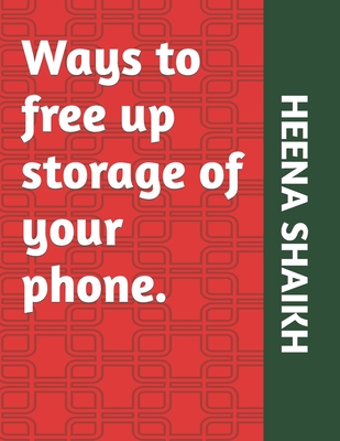 Ways to free up storage of your phone.