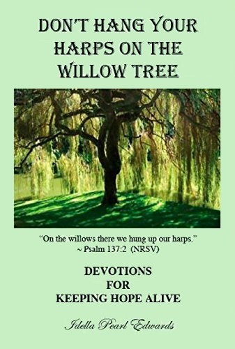 Don't Hang Your Harps on the Willow Tree: Devotions for Keeping Hope Alive
