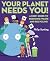 Your Planet Needs You: A Kids' Guide to Reducing Waste and Recycling