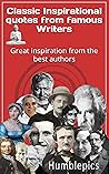 Classic Inspirational quotes from famous Writers: Great inspiration from the best authors Classic Inspirational quotes from famous Writers: Great inspiration from the best authors