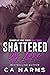 Shattered by Love by C.A. Harms