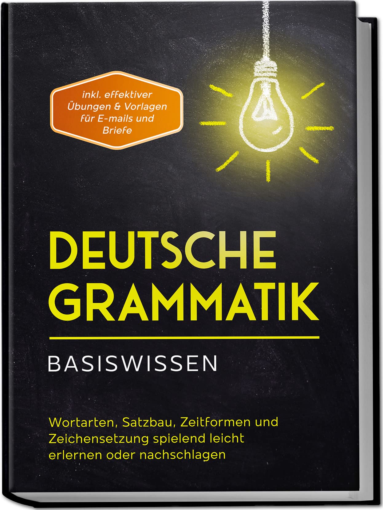 Deutsche Grammatik - Basiswissen: Wortarten, Satzbau, Zeitformen und Zeichensetzung spielend leicht erlernen oder nachschlagen | inkl. effektiver Übungen ... für E-mails und Briefe (German Edition)