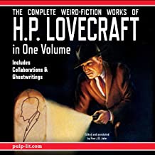 The Complete Weird-Fiction Works of H.P. Lovecraft: In One Volume - Includes Collaborations & Ghostwritings