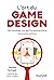 L'art du game design - Nouvelle édition: Se focaliser sur les fondamentaux