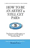 How to be an artist and still get paid?: The science of becoming an artist, and the art of getting paid. How to be an artist and still get paid?: The science of becoming an artist, and the art of getting paid.
