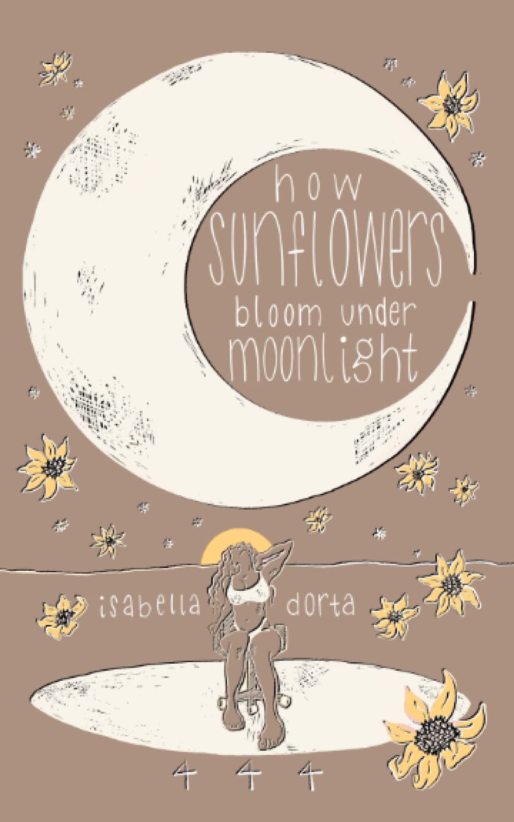 how sunflowers bloom under moonlight: a collection of poems on love and heartbreak by isabella dorta (Paperback)