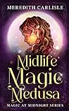 Midlife Magic & Medusa (Magic at Midnight, #2)