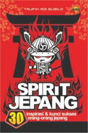 Spirit Jepang: 30 Inspirasi & Kunci Sukses Orang-orang Jepang