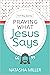 Praying What Jesus Says: A ...