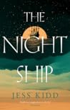 The Night Ship by Jess Kidd The Night Ship by Jess Kidd