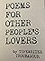 Poems for Other People’s Lovers