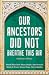 Our Ancestors Did Not Breat...