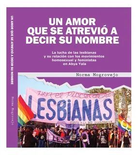 Un amor que se atrevió a decir su nombre. La lucha de las lesbianas y su relación con los movimientos homosexual y feministas en Abya Yala