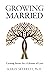 Growing Married: Creating S...