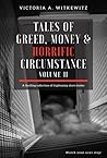 Tales of Greed, Money & Horrific Circumstance (Volume II)