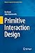 Primitive Interaction Design