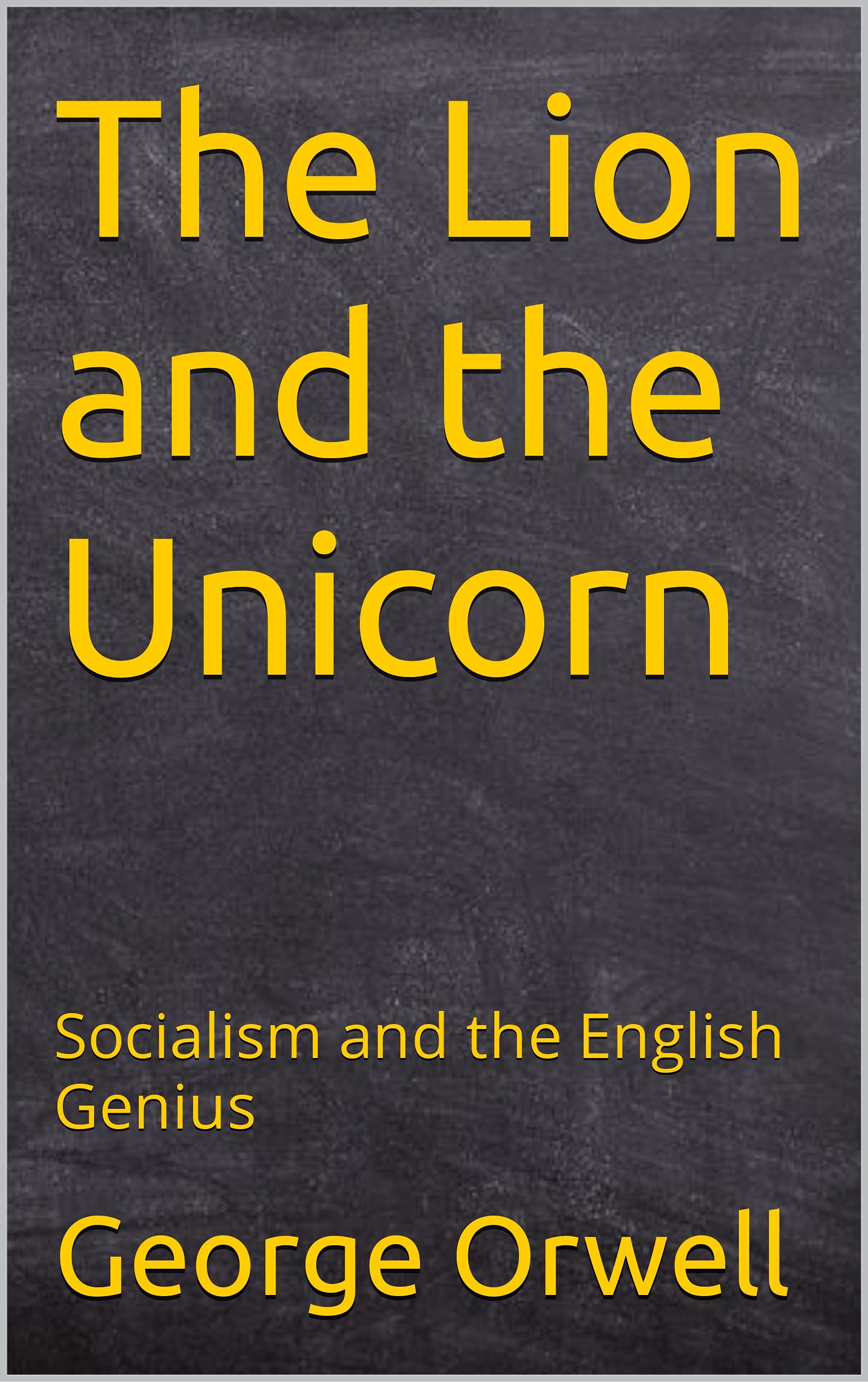 The Lion and the Unicorn: Socialism and the English Genius