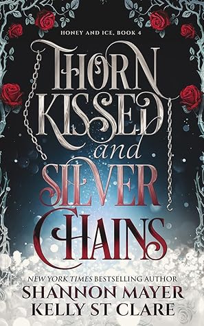 Thorn Kissed and Silver Chains (Honey and Ice, #4)