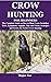 CROW HUNTING FOR BEGINNERS:...