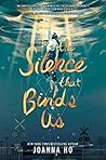 The Silence That Binds Us by Joanna Ho
