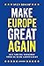 Make Europe great again: Een nieuwe toekomst voor de oude grootmacht (Dutch Edition)