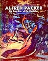 Alfred Packer: The True Story of Colorado's Man-Eater