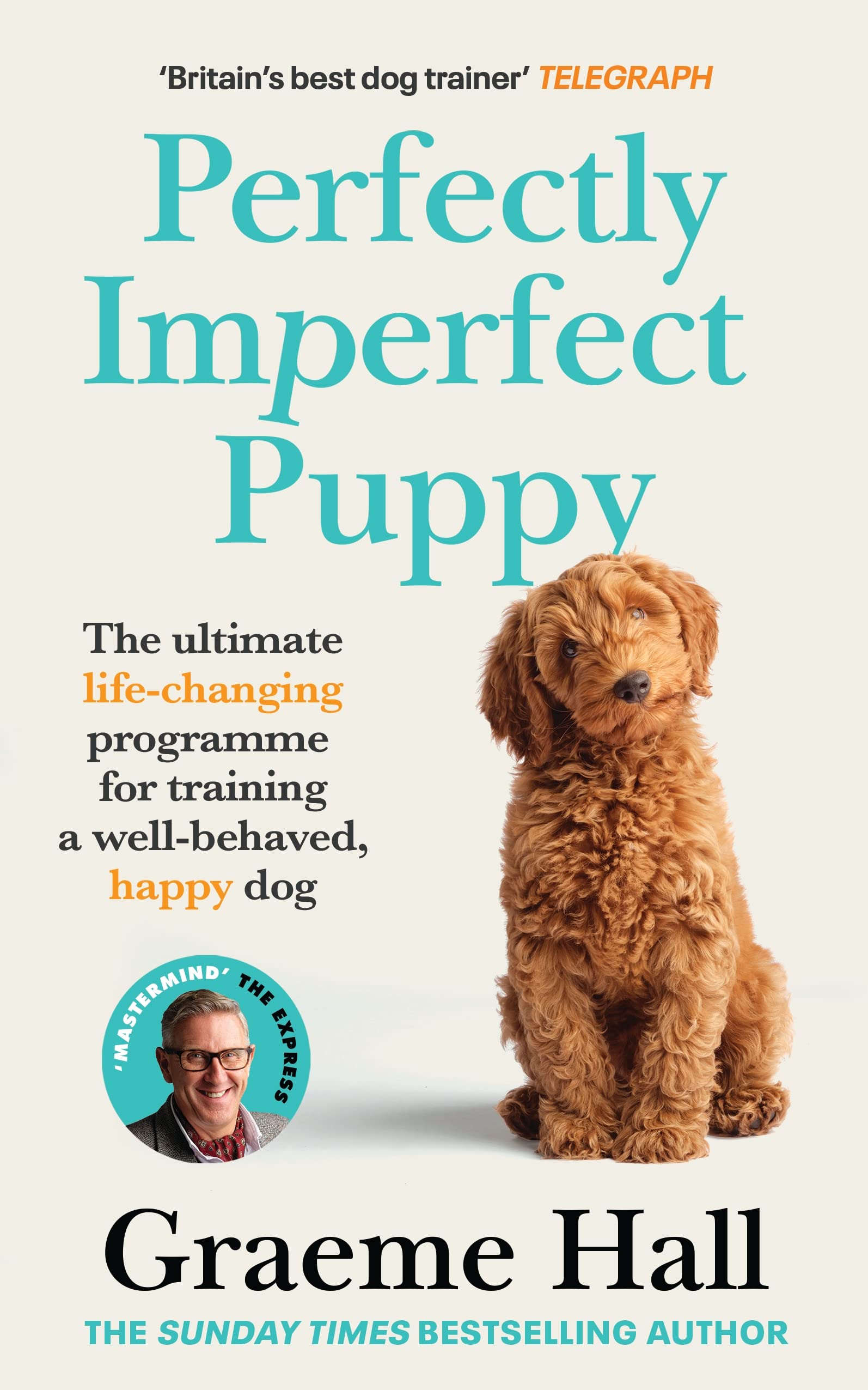 Perfectly Imperfect Puppy: The ultimate life-changing programme for training a well-behaved, happy dog (Kindle Edition)