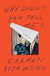 Why Didn't You Tell Me? by Carmen Rita Wong