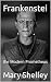 Frankenstei by Mary Wollstonecraft Shelley