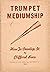 Trumpet Mediumship: How To ...