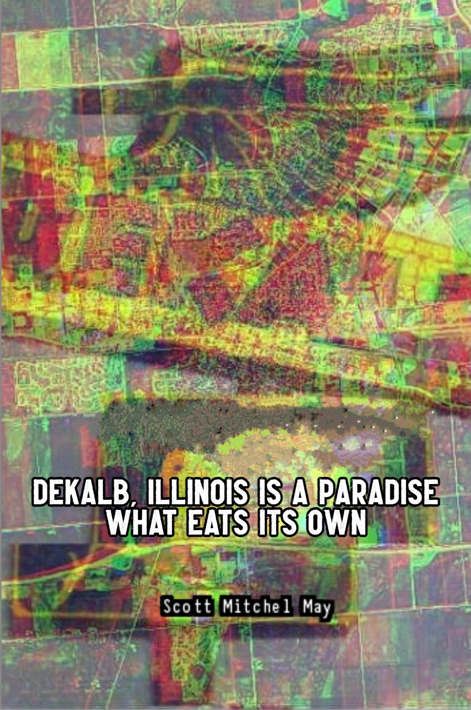 DeKalb, Illinois is a Paradise What Eats Its Own