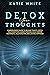 Detox Your Thoughts: Compre...