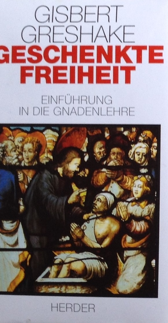 Geschenkte Freiheit: Einführung in die Gnadenlehre